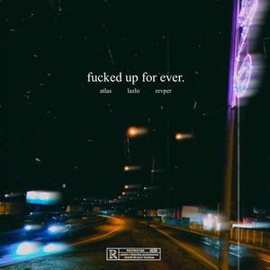 ****ed Up For Ever (feat. Lazlooo & REVPER) [Explicit]