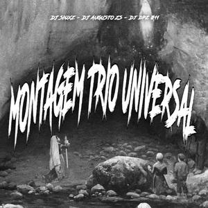 MONTAGEM TRIO UNIVERSAL (feat. DJ DPZ O11 & DJ AUGUSTO ZS) (Explicit)