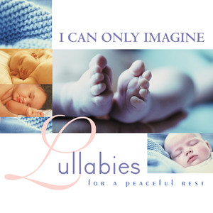 I Can Only Imagine: Lullabies For a Peaceful Rest