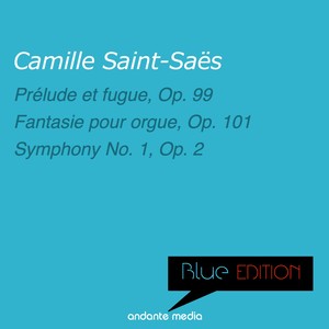 Blue Edition - Saint-Saens: Prélude et fugue, Op. 99 & Symphony No. 1, Op. 2