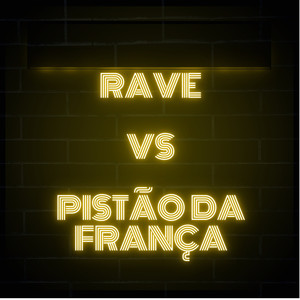 RAVE vs PISTÃO DA FRANÇA