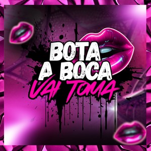 BOTA NA BOCA VAI TOMA