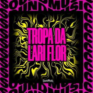 TROPA DA LARI FLOR (Explicit)