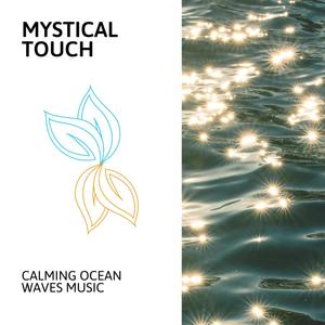 Mystical Touch - Calming Ocean Waves Music