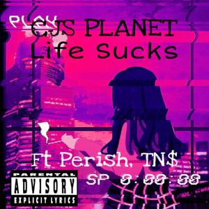 Life sucks (feat. Perish & t.n.$) (Remix|Explicit)