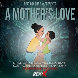 A Mother's Love Remix (feat. Big Mike, Julian Bennett, Erase-E, Spice 1, Al West & Kenya Lynn)