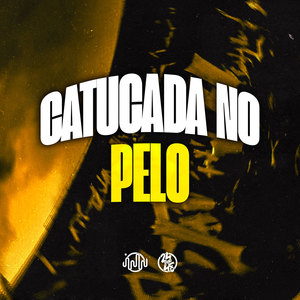 Catucada no Pelo (Explicit)