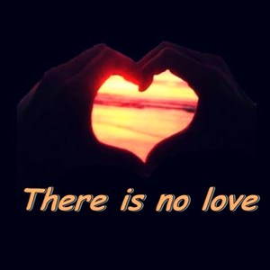 There Is No Love