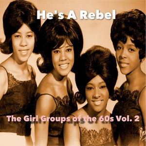 He's A Rebel / The Girl Groups Of The 60's, Vol. 2