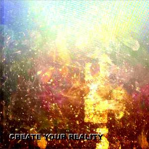 Create Your Reality (Explicit)