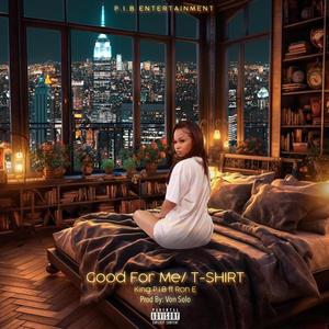 Good For Me/T-Shirt (feat. Ron E) (Explicit)