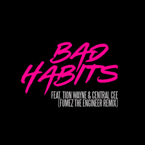 Bad Habits (feat. Tion Wayne & Central Cee) [Fumez The Engineer Remix] [Explicit]