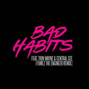 Bad Habits (feat. Tion Wayne & Central Cee) (Fumez The Engineer Remix|Explicit)