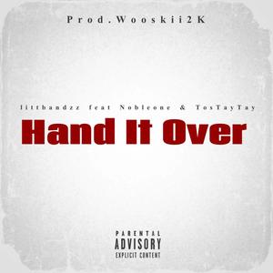 Hand It Over (feat. Nobleone & TosTayTay) (Explicit)