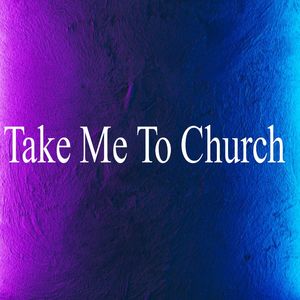 Take Me To Church