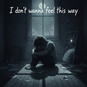 I Don't Wanna Feel This Way