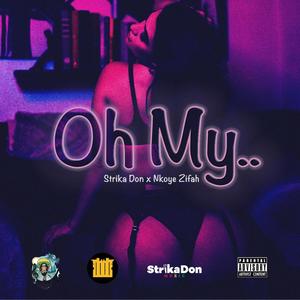 Strika Don - Oh My (feat. Nkoye Zifah) (Explicit)