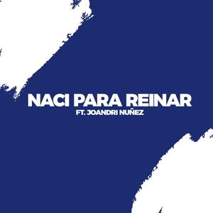 Naci para Reinar(feat. Joandris nuñez)