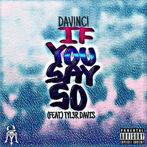 If You Say So (feat. Tyl3r Davis) (Explicit)