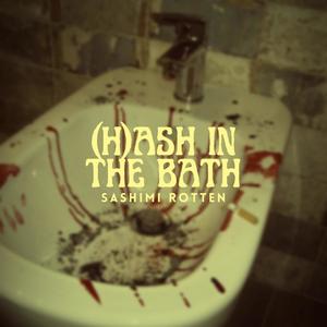 (H)ash In The Bath (feat. OmegaStronzo) (Explicit)