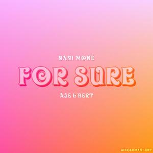 For Sure (feat. Nani Mone’)