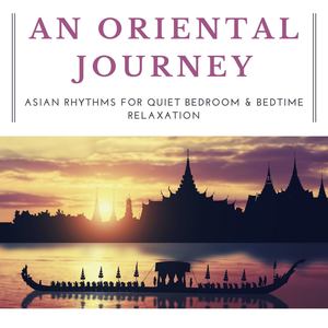 An Oriental Journey: Asian Rhythms for Quiet Bedroom & Bedtime Relaxation