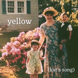 yellow. (kat’s song)