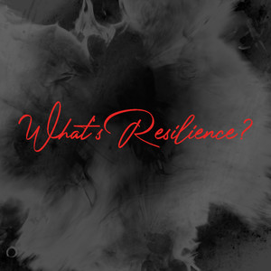 What's Resillience? (Explicit)