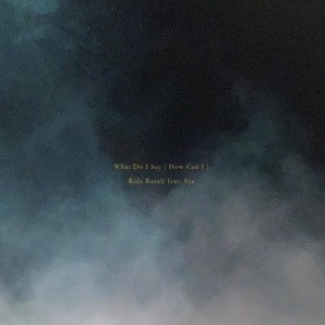What Do I Say (How Can I) [feat. Sya]