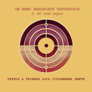 Petros & Friends - OM Namo Bhagavate Vasudevaya