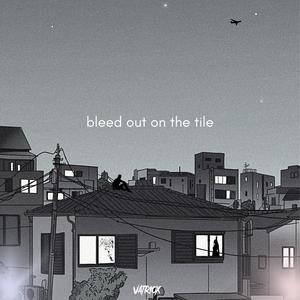 bleed out on the tile (Explicit)
