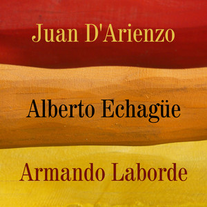 Juan D'arienzo - Alberto Echagüe - Armando Laborde