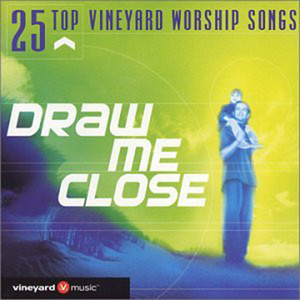 25 Top Vineyard Worship Songs: Draw Me Close (Live)