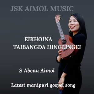 Eikhoina Taibangda Hinglingei | Manipuri gospel song (feat. S Abenu Aimol)