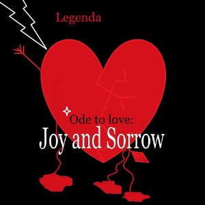 Ode to Love: Joy and Sorrow-Legenda
