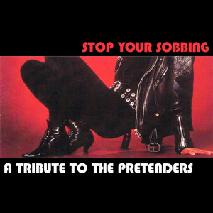 A Tribute to the Pretenders: Stop Your Sobbing