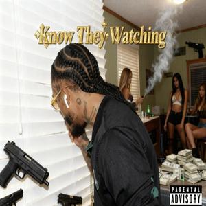 Know They Watching (Explicit)