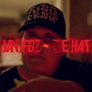 Jay FGz (Die Hat) (Explicit)