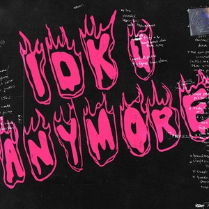 Idk U Anymore (Explicit)