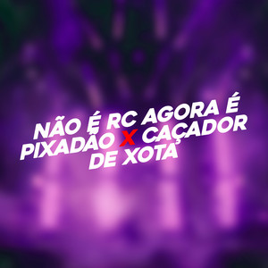 Não É Rc Agora É Pixadão X Caçador de Xota (Explicit)