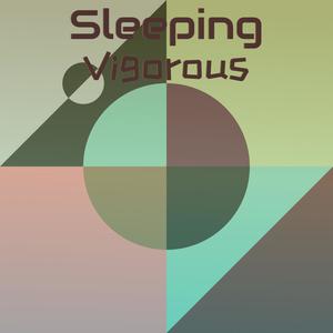 Sleeping Vigorous