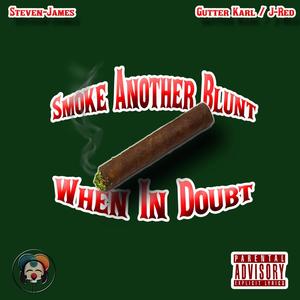 Smoke Another Blunt When In Doubt (feat. Gutter Karl/J-Red) [Explicit]