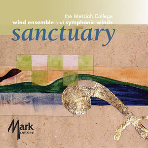 MESSIAH COLLEGE WIND ENSEMBLE AND SYMPHONIC WINDS: Sanctuary