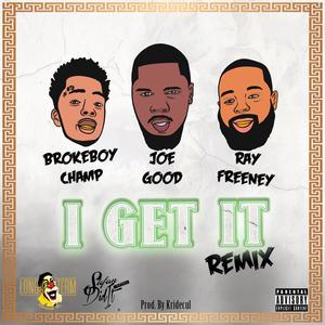 I Get It(feat. Ray Freeney & Brokeboy Champ) (Remix|Explicit)