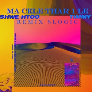 Ma Cele Thar 1 Le (Slogic Remix)