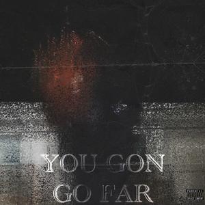 YOU GON GO FAR (Explicit)