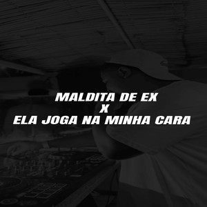 MALDITA DE EX x ELA JOGA NA MINHA CARA