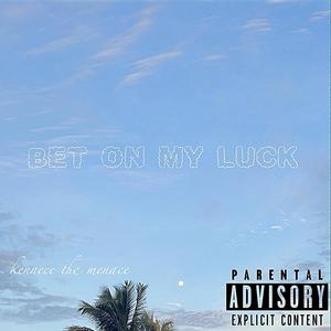 Bet On My Luck (Explicit)