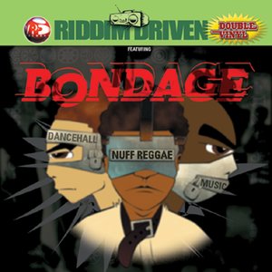 Riddim Driven: Bondage