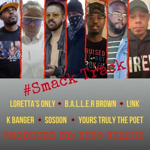 Smack Track(feat. Lorreta's Only, B.A.L.L.E.R Brown, L!nk, K Banger, SoSoon & Yours Truly The Poet) (Explicit)